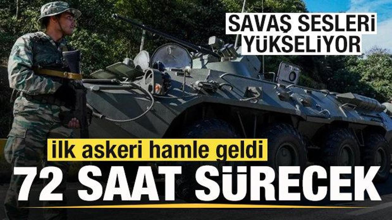 Savaş sesleri yükseliyor! İlk askeri hamle geldi! 72 saat sürecek