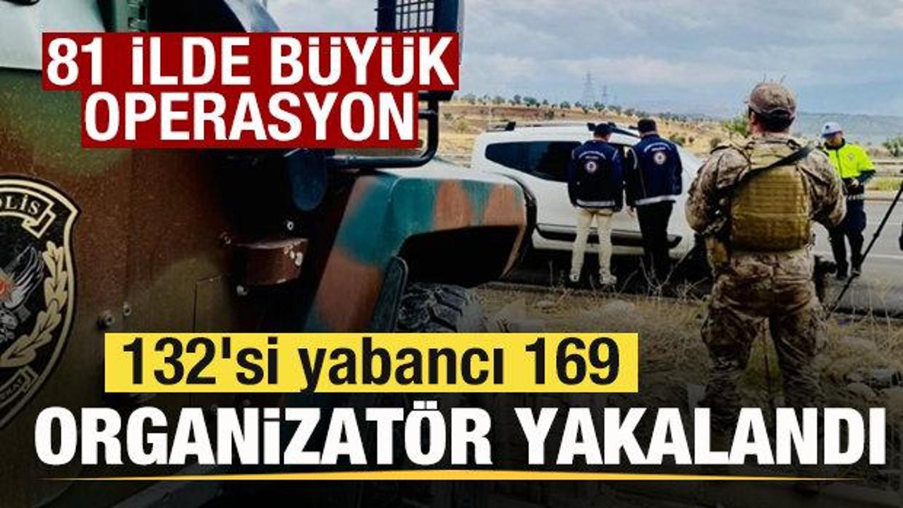 Son dakika: 81 ilde büyük operasyon! 132'si yabancı 169 organizatör yakalandı