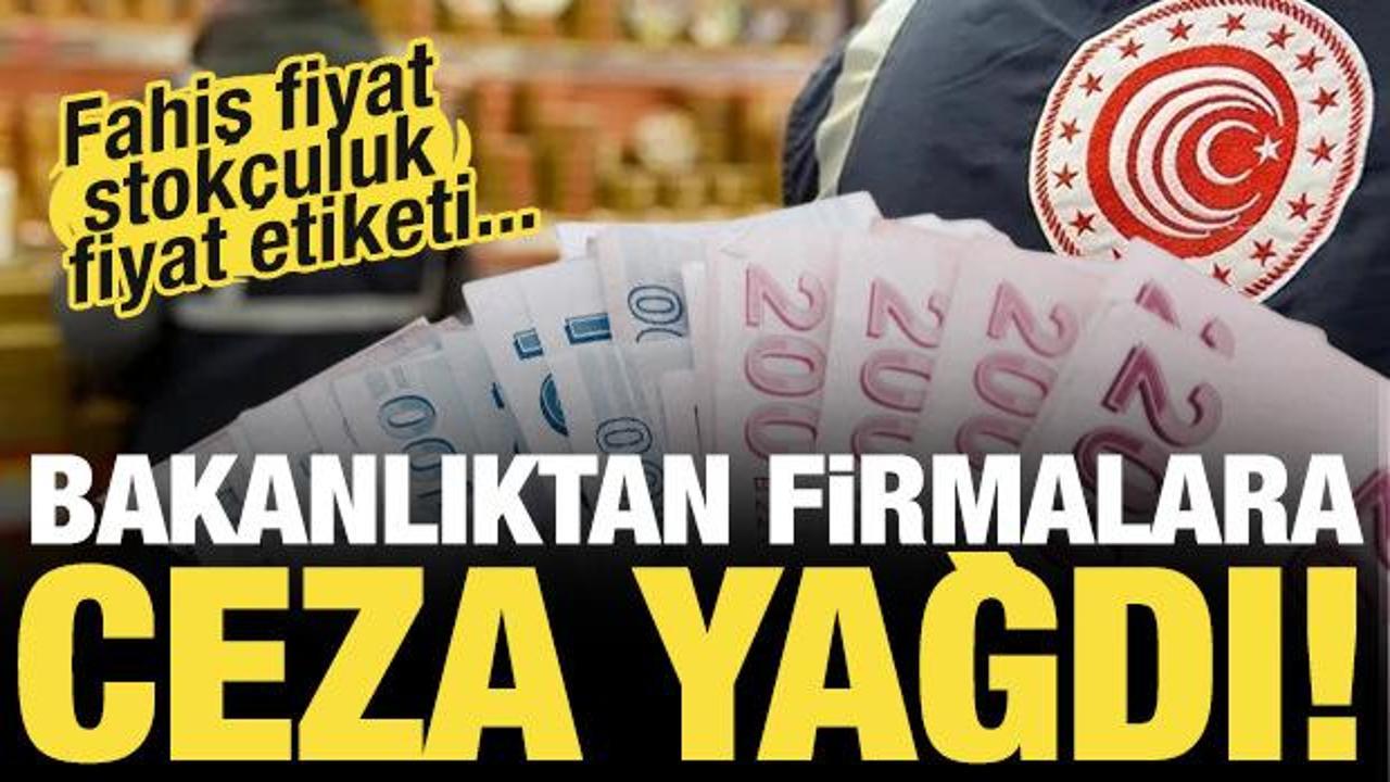 Ticaret Bakanlığı'ndan firmalara 2 milyar 99 milyon TL'lik ceza