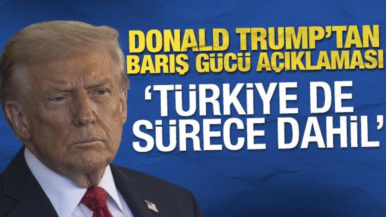 Trump'tan Gazze'de barış g&uuml;c&uuml; a&ccedil;ıklaması! 'T&uuml;rkiye de s&uuml;rece dahil'