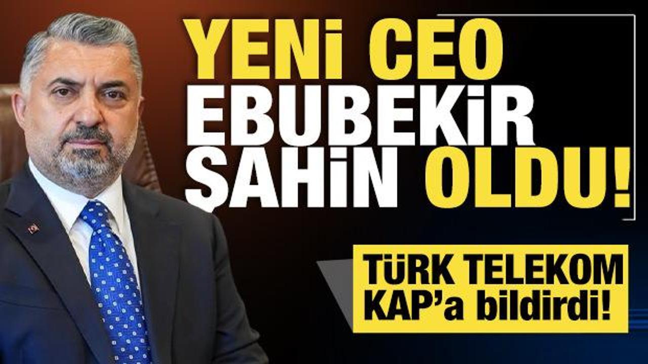Türk Telekom KAP'a bildirdi: Yeni Genel Müdür koltuğuna Ebubekir Şahin oturdu!