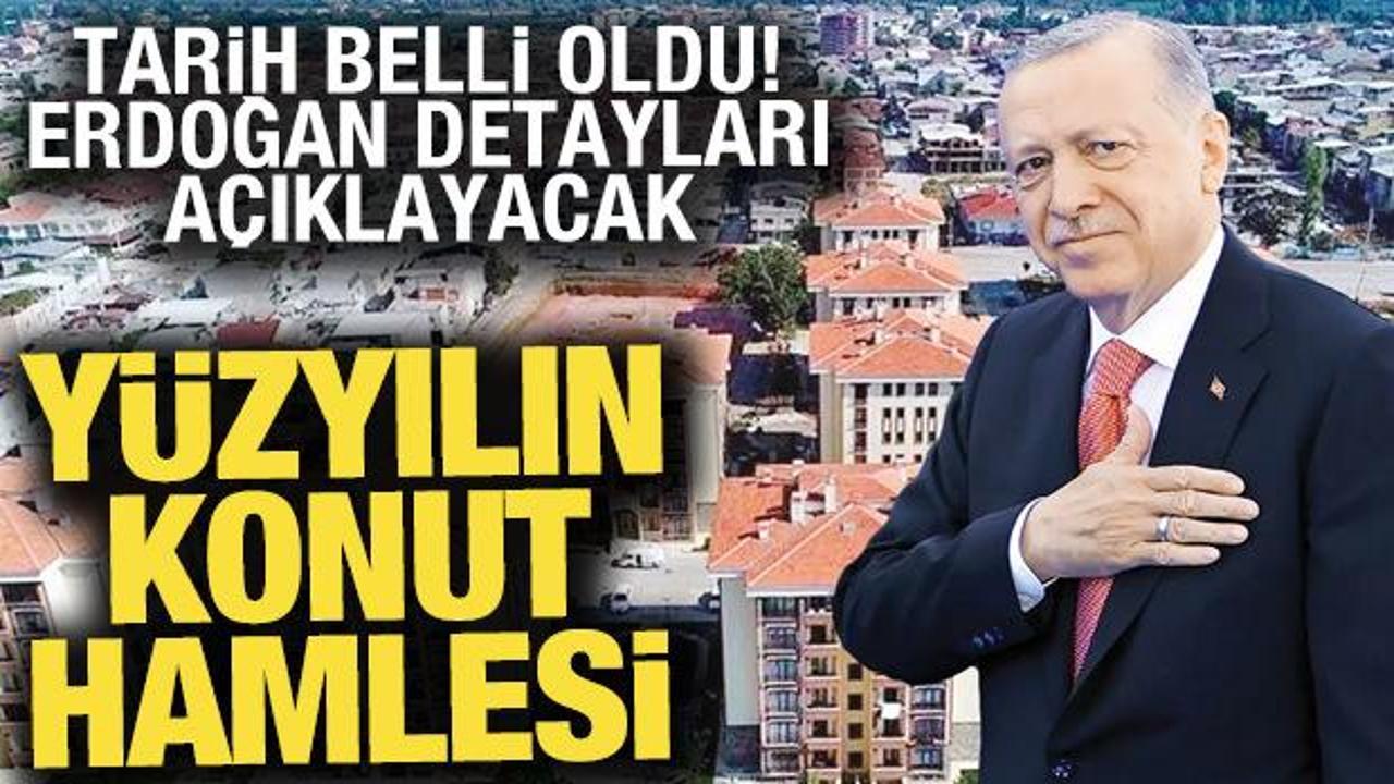Yüzyılın konut hamlesi! Erdoğan detayları açıklayacak