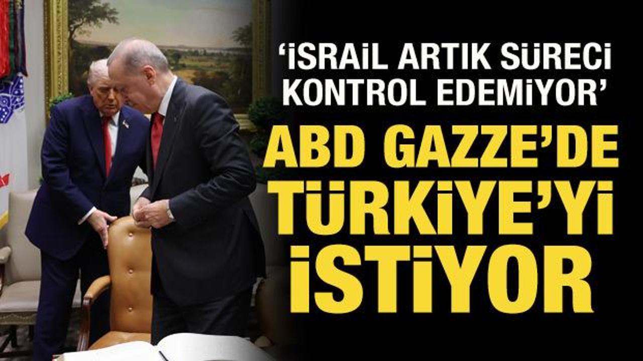 ABD, Gazze'de Türkiye'yi istiyor: İsrail artık süreci kontrol edemiyor