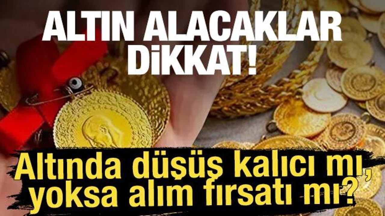 Altın alacaklar dikkat! Altında d&uuml;ş&uuml;ş kalıcı mı, yoksa alım fırsatı mı?