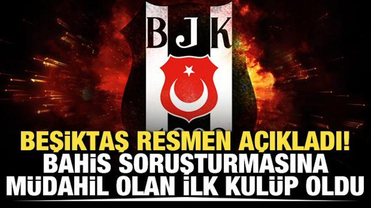 Beşiktaş resmen a&ccedil;ıkladı! Bahis soruşturmasına m&uuml;dahil olan ilk kul&uuml;p oldu