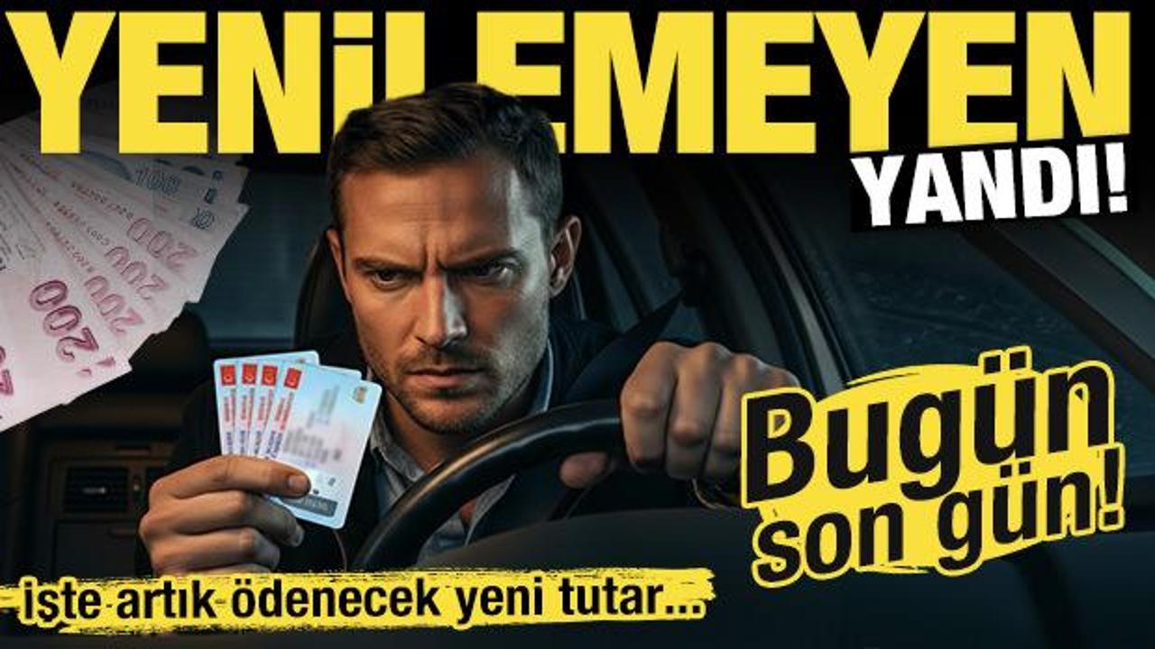 Ehliyette bug&uuml;n son g&uuml;n! Yenilemeyen artık 7 bin 438 TL &ouml;deyecek!