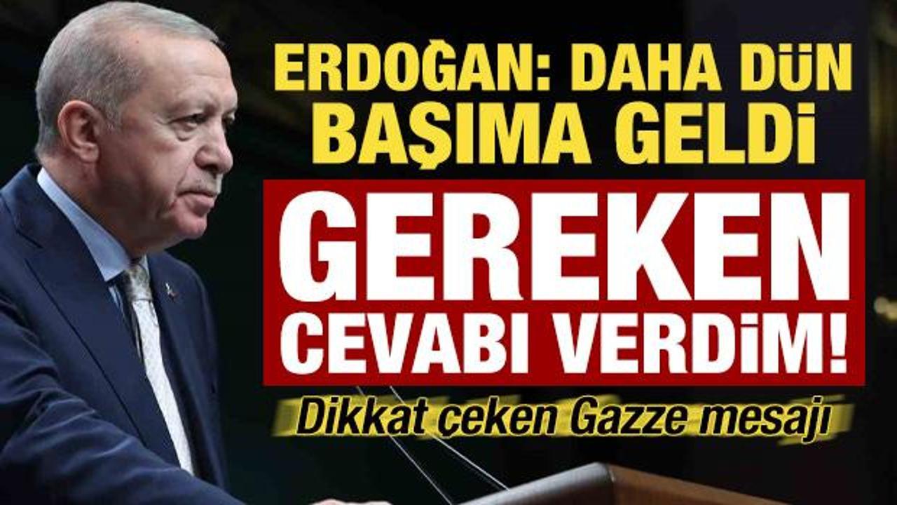 Erdoğan a&ccedil;ıkladı: Daha d&uuml;n başımıza geldi, net cevabı verdik! Dikkat &ccedil;eken Gazze mesajı...