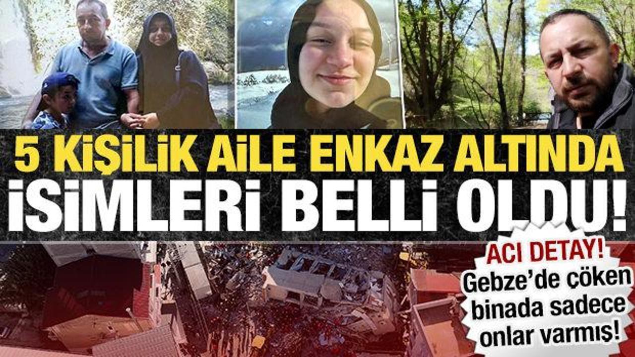 Gebze'de enkaz altında kalanların isimleri belli oldu: Binada sadece bir aile varmış!