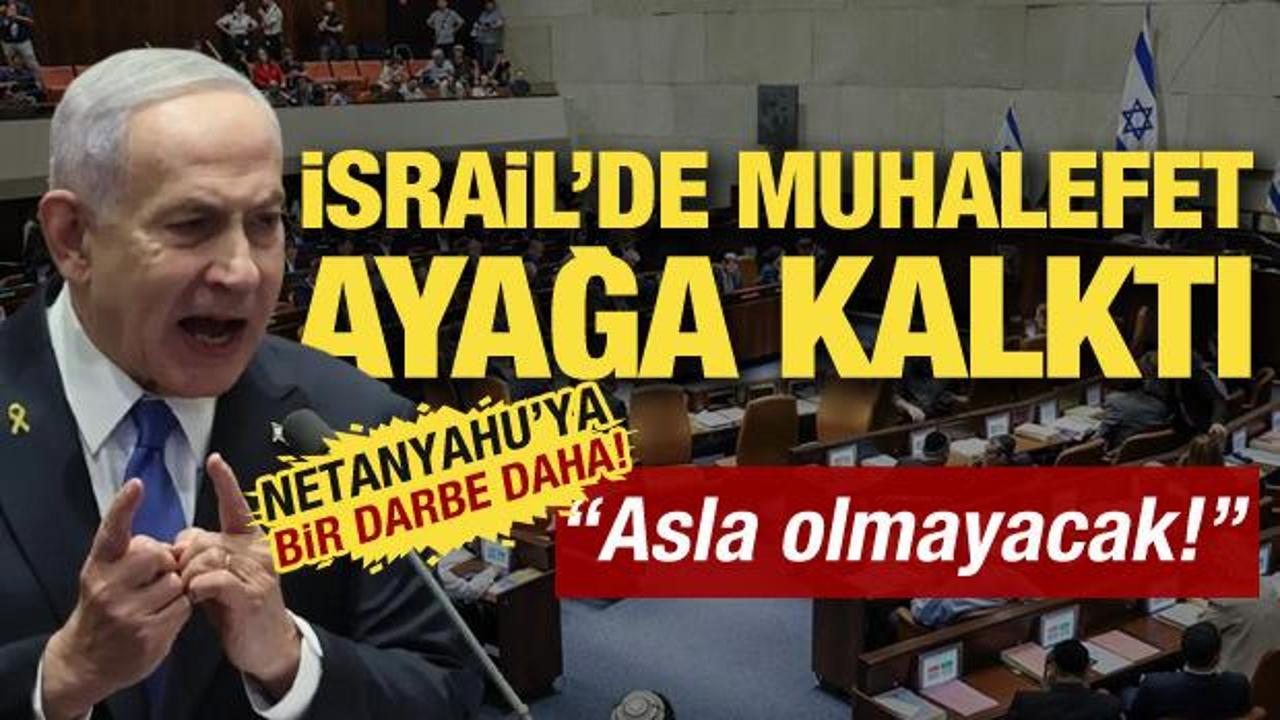 Netanyahu'ya bir darbe daha! Muhalefet ayağa kalktı: "Bu olmayacak"