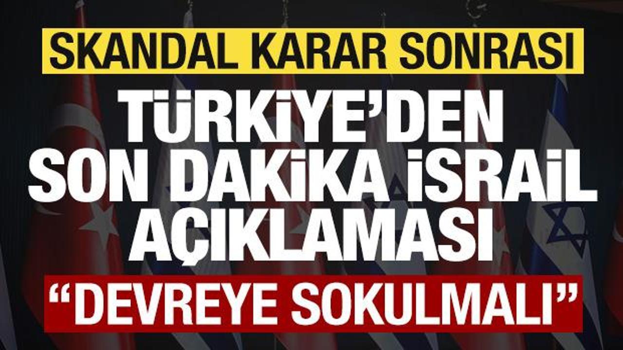 Skandal karar sonrası T&uuml;rkiye'den son dakika İsrail a&ccedil;ıklaması! "Devreye sokulmalı"