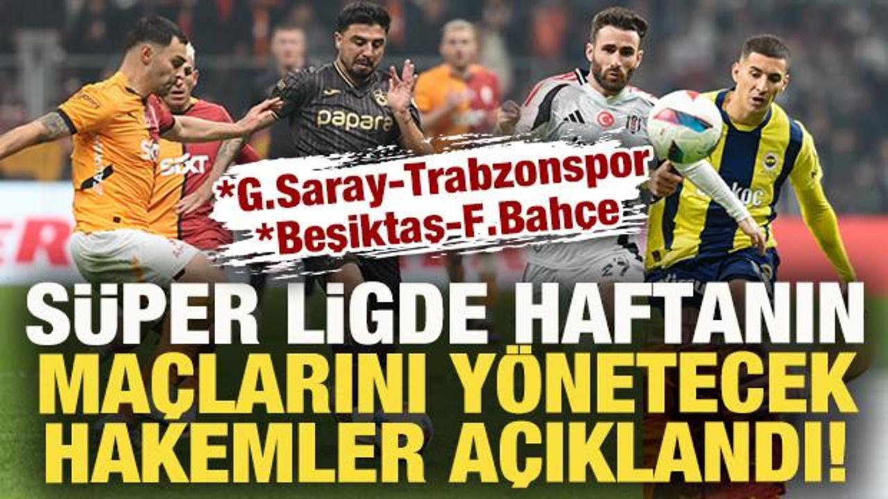 S&uuml;per Lig'de G.Saray-Trabzonspor ve Beşiktaş-F.Bah&ccedil;e ma&ccedil;larının hakemleri a&ccedil;ıklandı