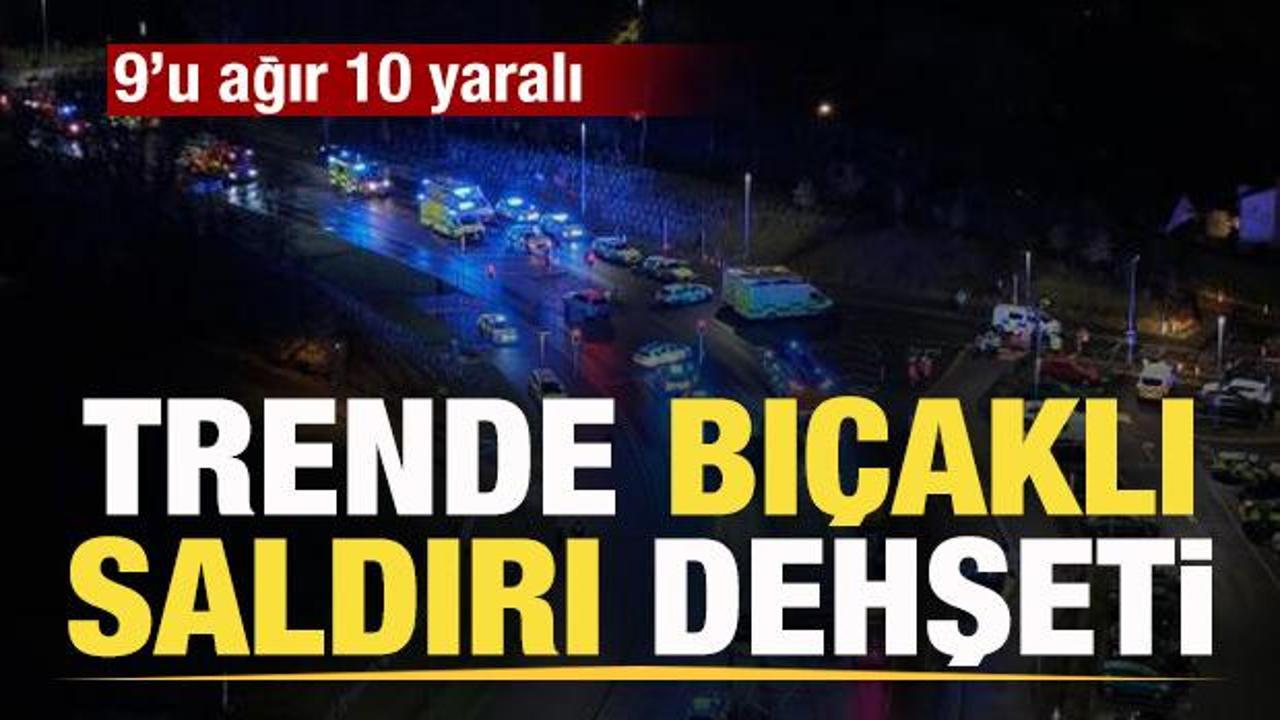 Trende bı&ccedil;aklı saldırı dehşeti: 9&rsquo;u ağır 10 yaralı