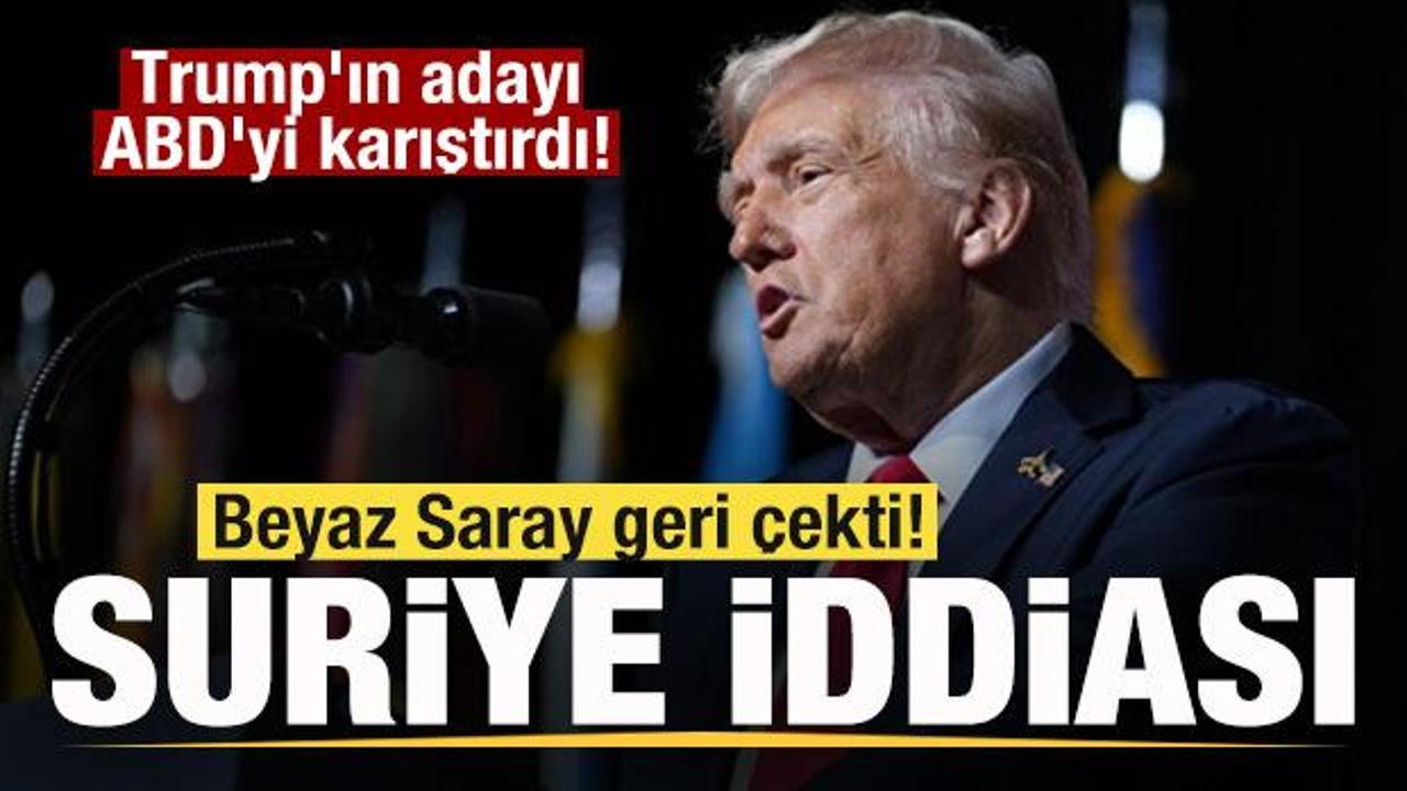 Trump'ın adayı ABD'yi karıştırdı! Beyaz Saray geri çekti! Suriye iddiası