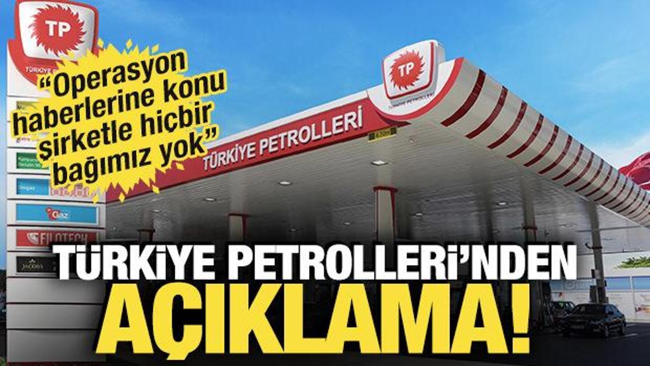 T&uuml;rkiye Petrolleri: Operasyon haberlerine konu şirketle hi&ccedil;bir bağımız yok