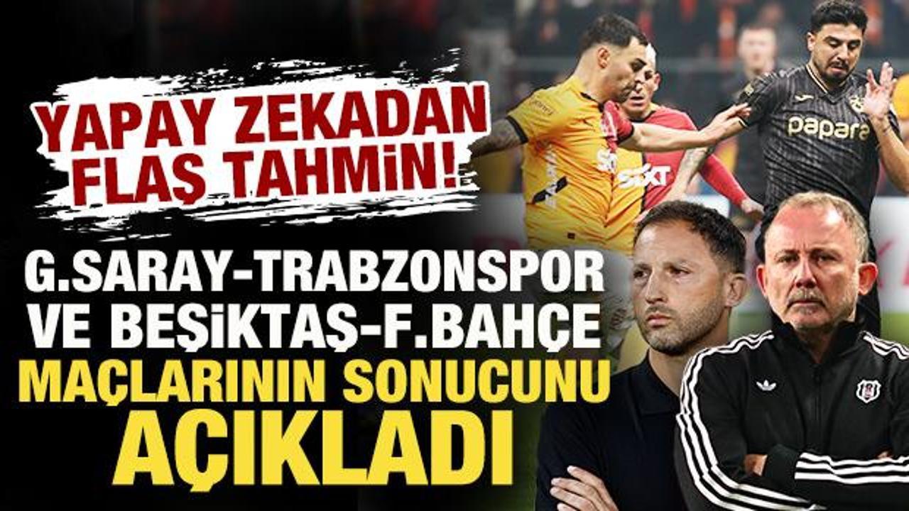 Yapay zeka, G.Saray-Trabzonspor ve Beşiktaş-F.Bahçe maçlarının sonucunu açıkladı