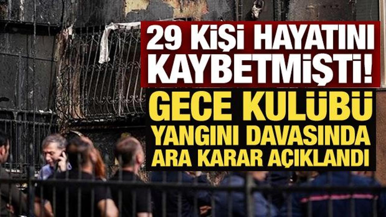 29 kişinin &ouml;ld&uuml;ğ&uuml; gece kul&uuml;b&uuml; yangını davasında ara karar a&ccedil;ıklandı