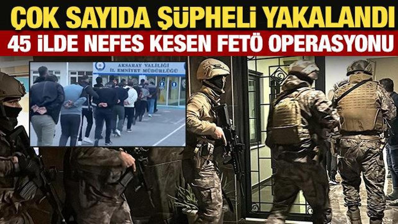45 ilde nefes kesen FET&Ouml; operasyonu! &Ccedil;ok sayıda ş&uuml;pheli yakalandı
