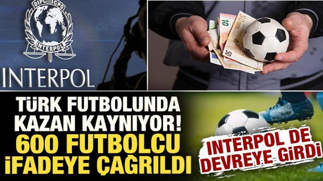 600 futbolcu ifadeye çağrılmıştı! Interpol devreye girdi: Türk futbolunda kazan kaynıyor