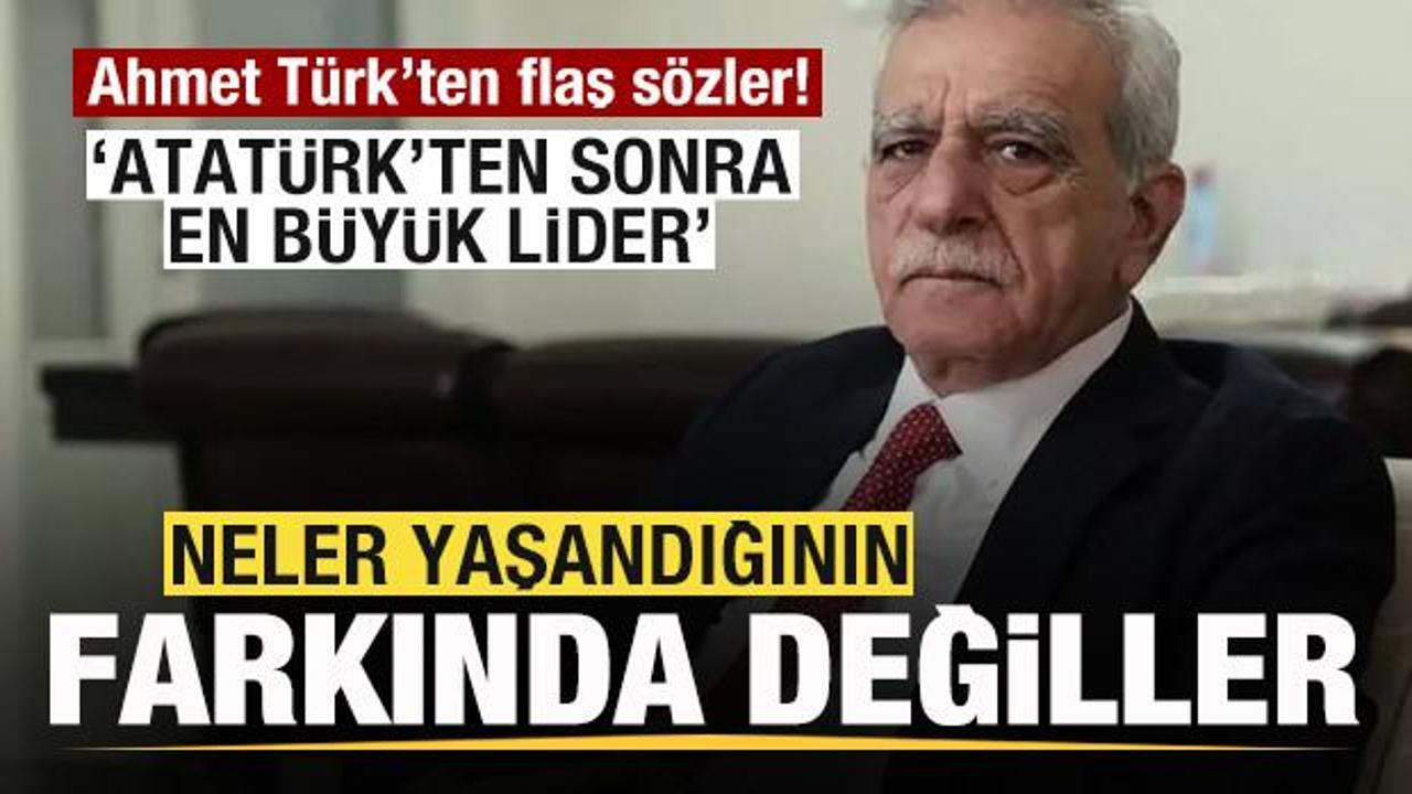 Ahmet T&uuml;rk: Neler yaşandığının farkında değiller! Atat&uuml;rk'ten sonra en b&uuml;y&uuml;k lider