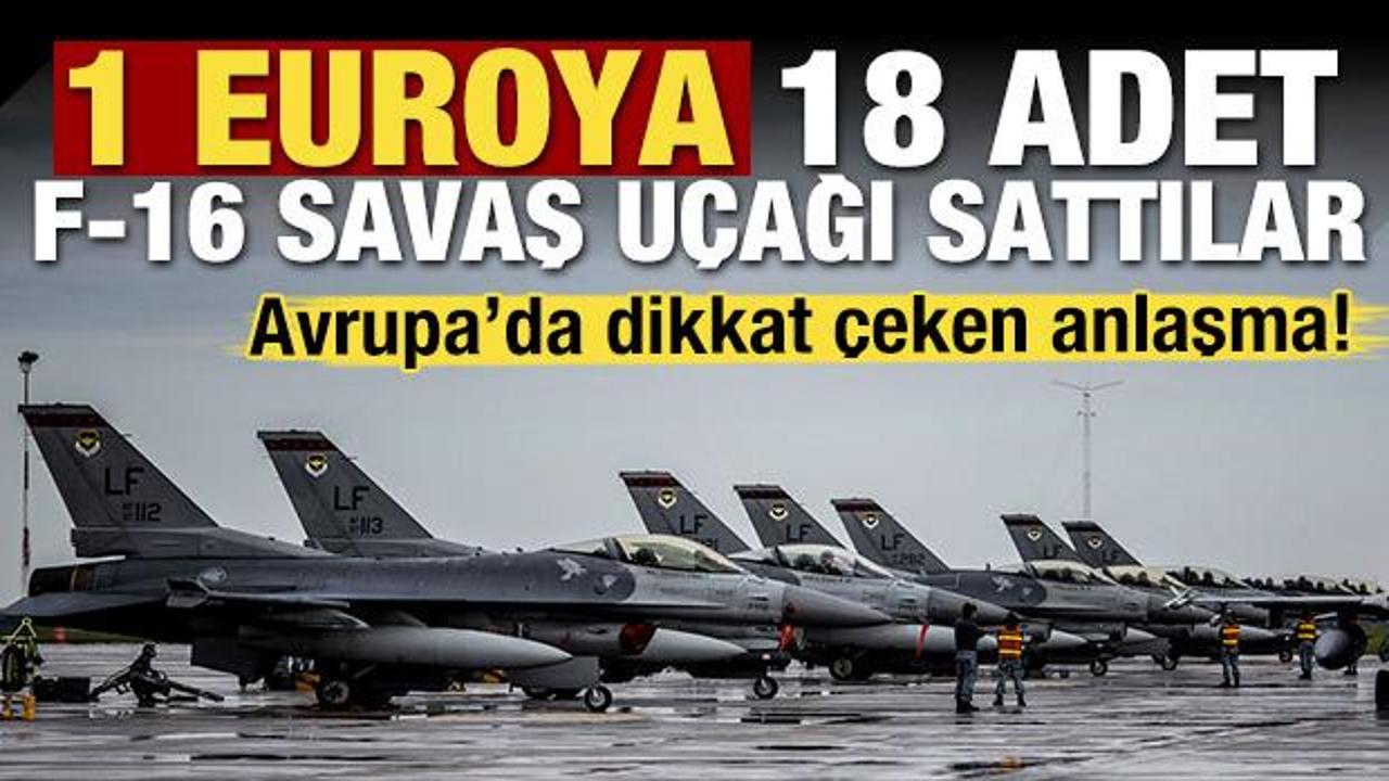 Avrupa'da dikkat &ccedil;eken anlaşma! 1 euroya 18 adet F-16 sattılar