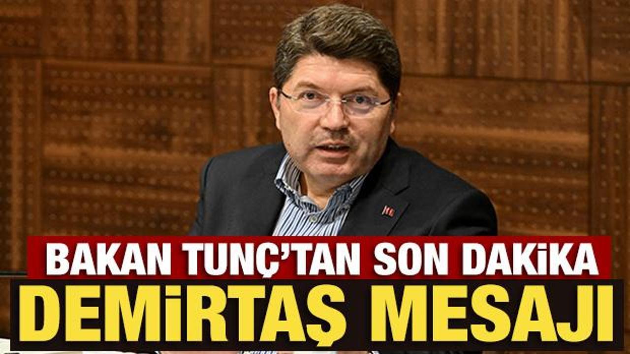 Bakan Tun&ccedil;'tan son dakika Demirtaş mesajı