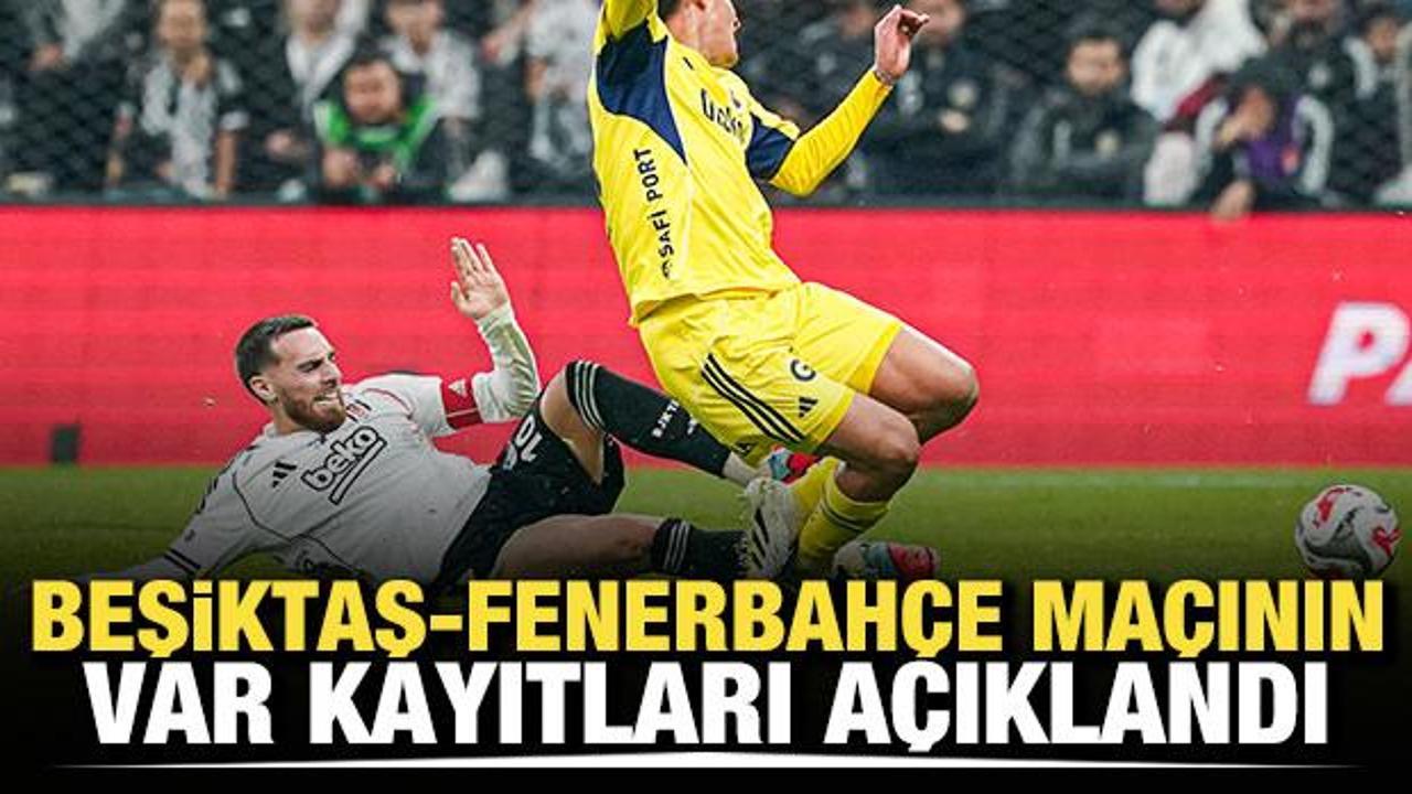 Beşiktaş-Fenerbahçe derbisinin VAR kayıtları açıklandı