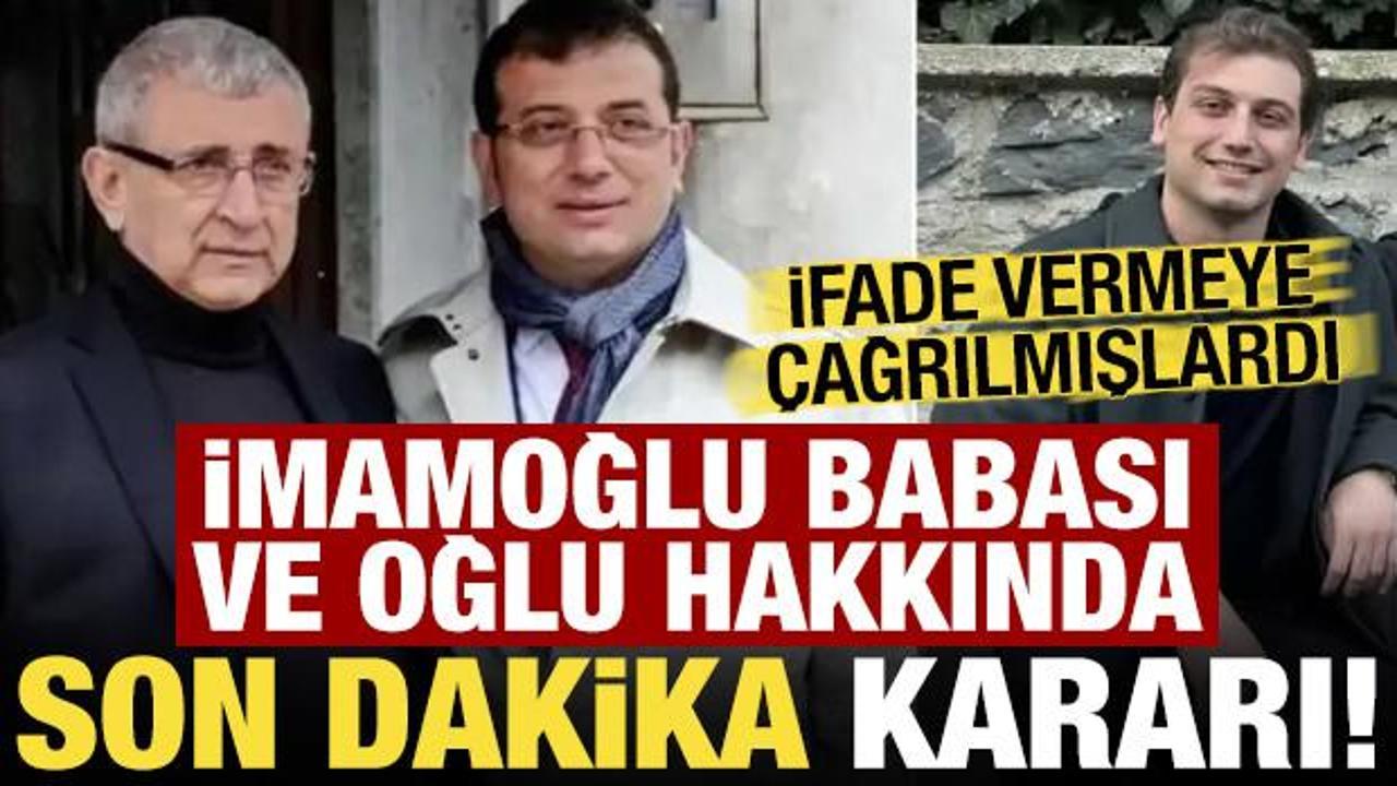 Ekrem İmamoğlu'nun babası ve oğlu hakkında son dakika kararı!