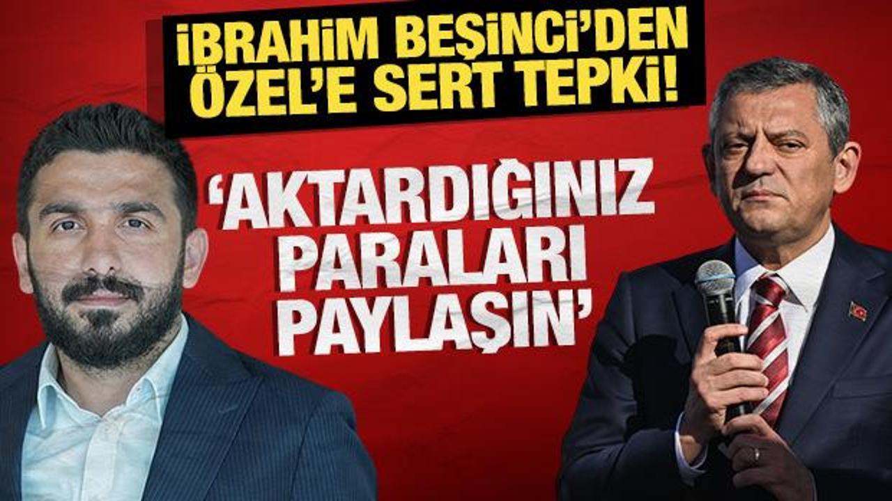 İbrahim Beşinci'den &Ouml;zg&uuml;r &Ouml;zel'e sert tepki: "Aktardığınız paraları paylaşın"