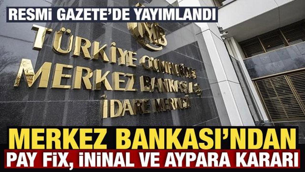 Merkez Bankası&rsquo;ndan Pay Fix, İninal ve Aypara kararı