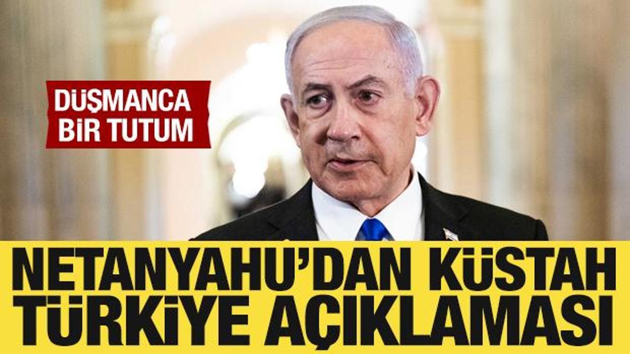 Netanyahu'dan k&uuml;stah T&uuml;rkiye a&ccedil;ıklaması