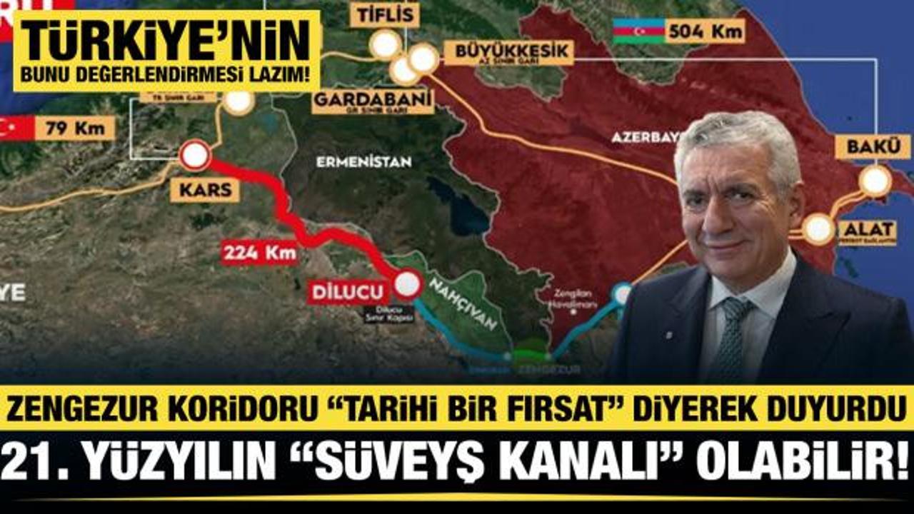Tarihi bir fırsat: 'Zengezur' 21. y&uuml;zyılın S&uuml;veyş Kanalı olabilir!