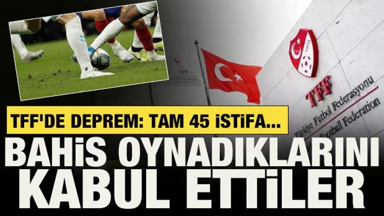 TFF'de deprem: Tam 45 istifa... Bahis oynadıklarını kabul ettiler