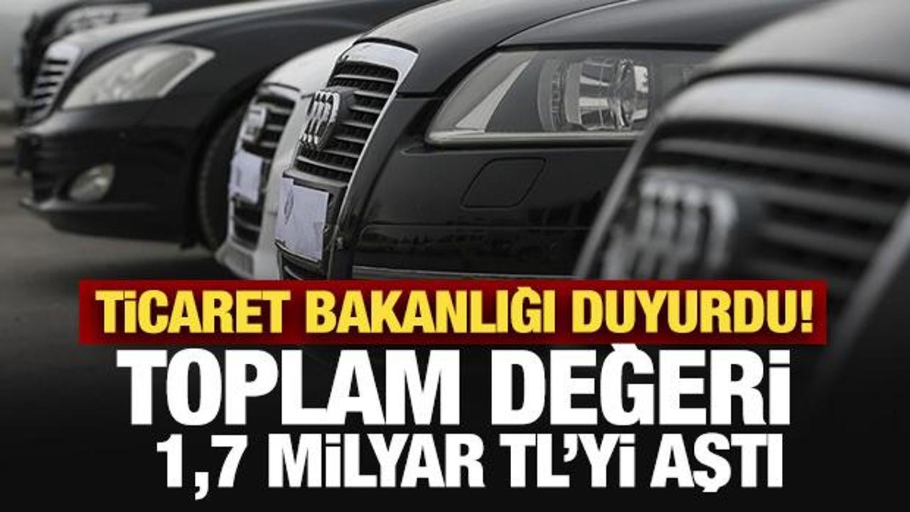 Ticaret Bakanlığı duyurdu! Toplam değeri 1,7 Milyar TL&rsquo;yi aştı