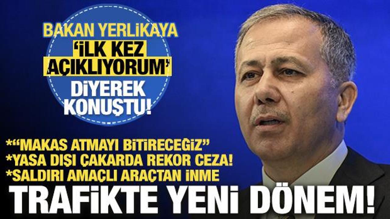 Trafikte yeni d&ouml;nem: Bakan Yerlikaya 'ilk kez a&ccedil;ıklıyorum' diyerek konuştu! 