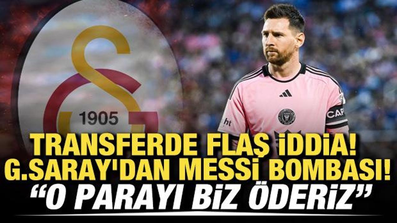 Transferde flaş iddia! Galatasaray'dan Messi bombası! "O parayı biz &ouml;deriz"