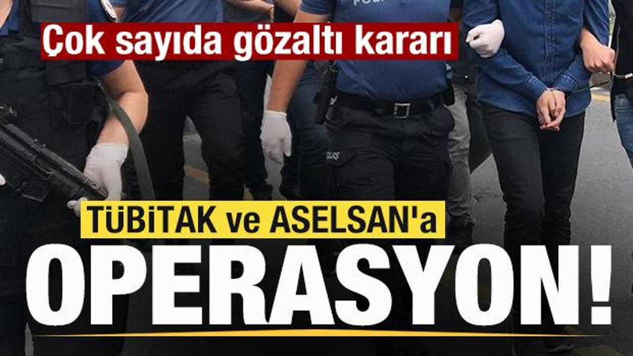 T&Uuml;BİTAK ve ASELSAN'a operasyon! &Ccedil;ok sayıda g&ouml;zaltı kararı