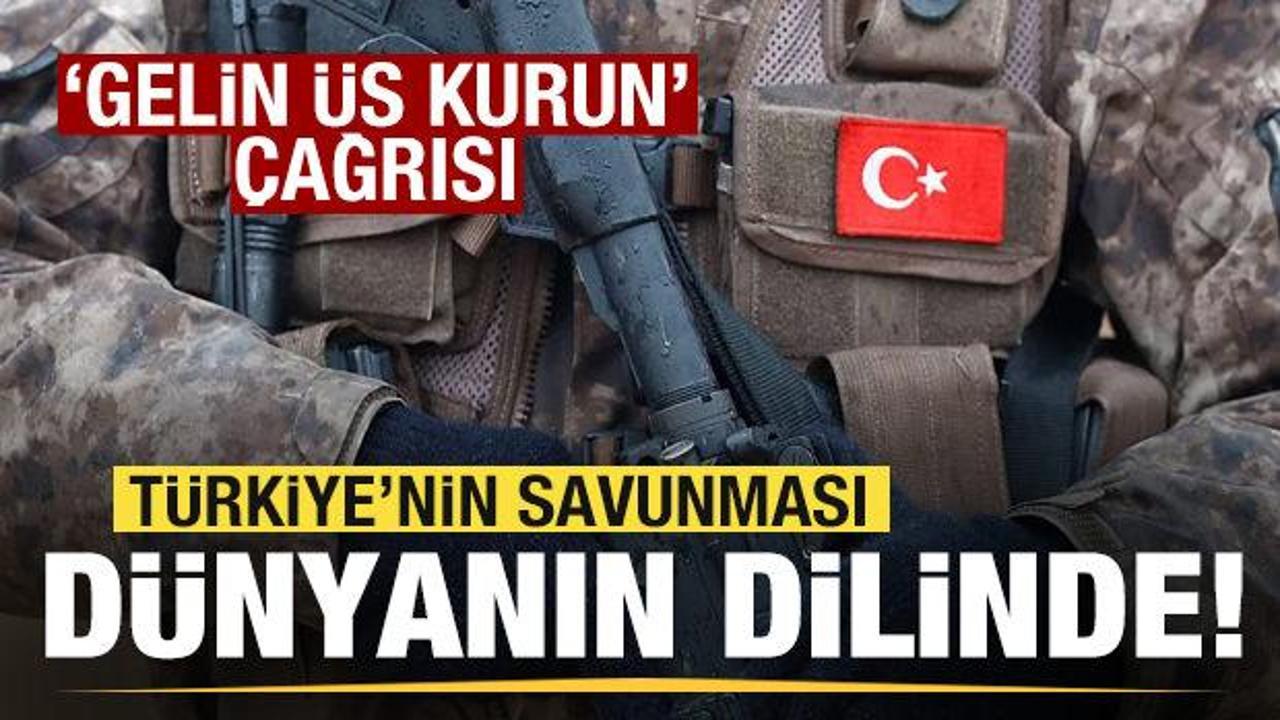 T&uuml;rkiye'nin savunması d&uuml;nyanın dilinde! 'Gelin &uuml;s kurun' &ccedil;ağrısı!