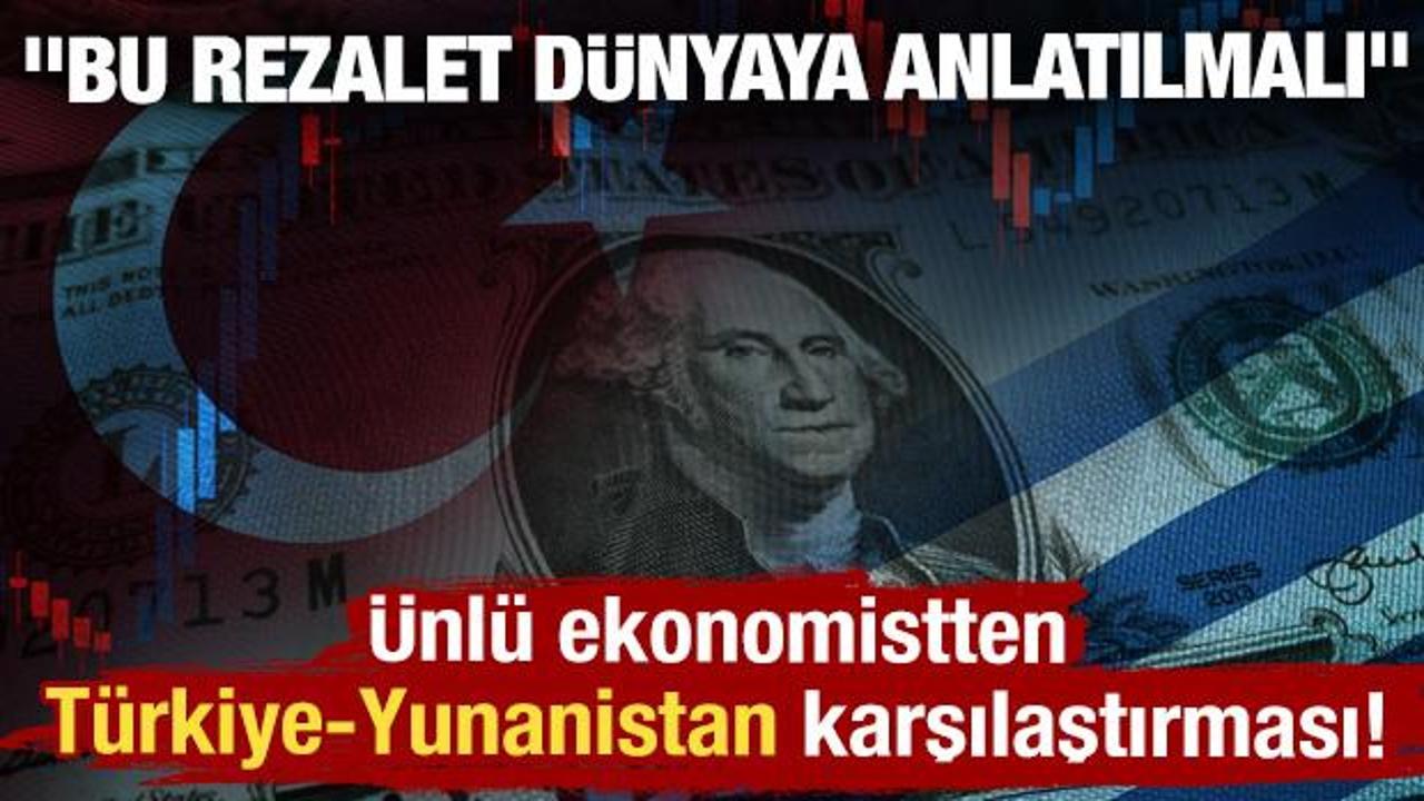 &Uuml;nl&uuml; ekonomistten T&uuml;rkiye-Yunanistan karşılaştırması! "Bu rezalet d&uuml;nyaya anlatılmalı"  