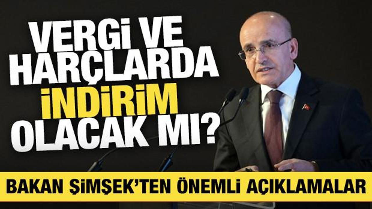 Vergi ve har&ccedil;larda indirim olacak mı? Bakan Şimşek a&ccedil;ıkladı