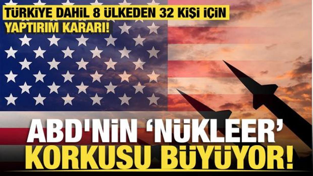 ABD'nin "N&uuml;kleer" korkusu b&uuml;y&uuml;yor! Silah &uuml;retiminde rol oynuyorlardı! 32 kişi ve kuruluş!