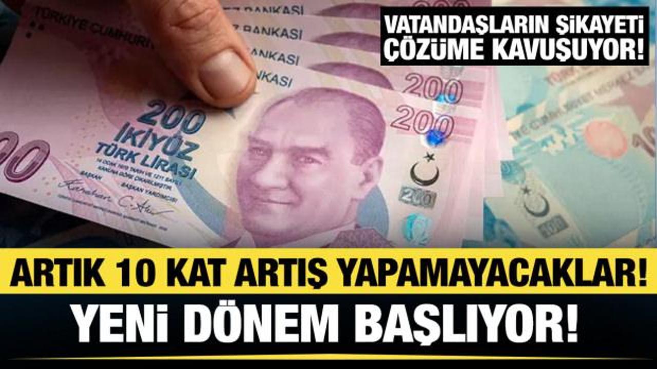 Artık 10 kat artış yapamayacaklar! Yeni d&ouml;nem başlıyor