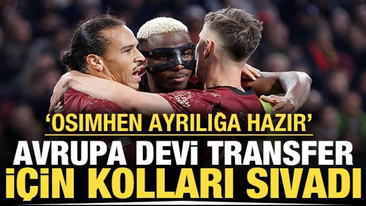 Avrupa devi transfer i&ccedil;in kolları sıvadı: 'Osimhen ayrılığa hazır'
