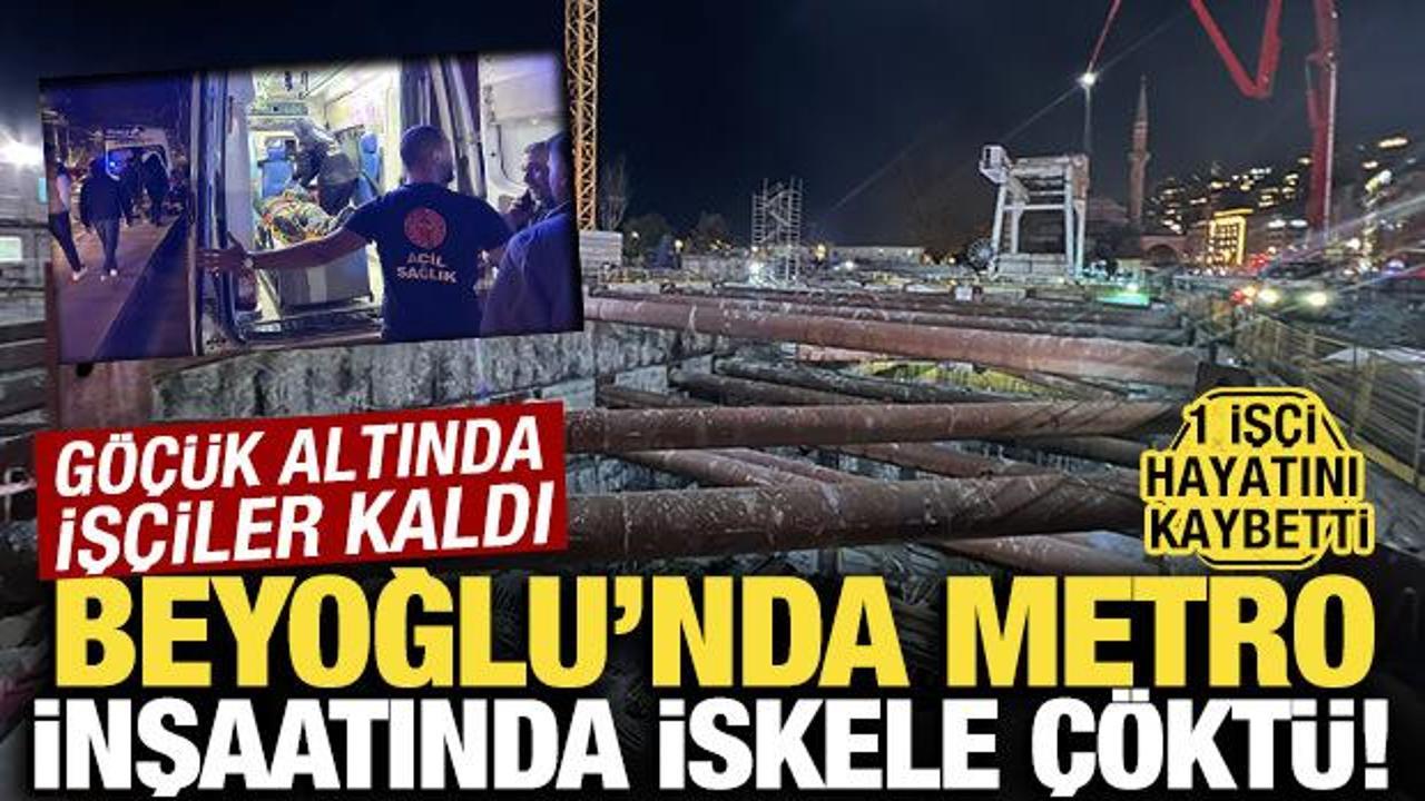 Beyoğlu'nda metro inşaatında iskele &ccedil;&ouml;kt&uuml;: 1 iş&ccedil;i hayatını kaybetti