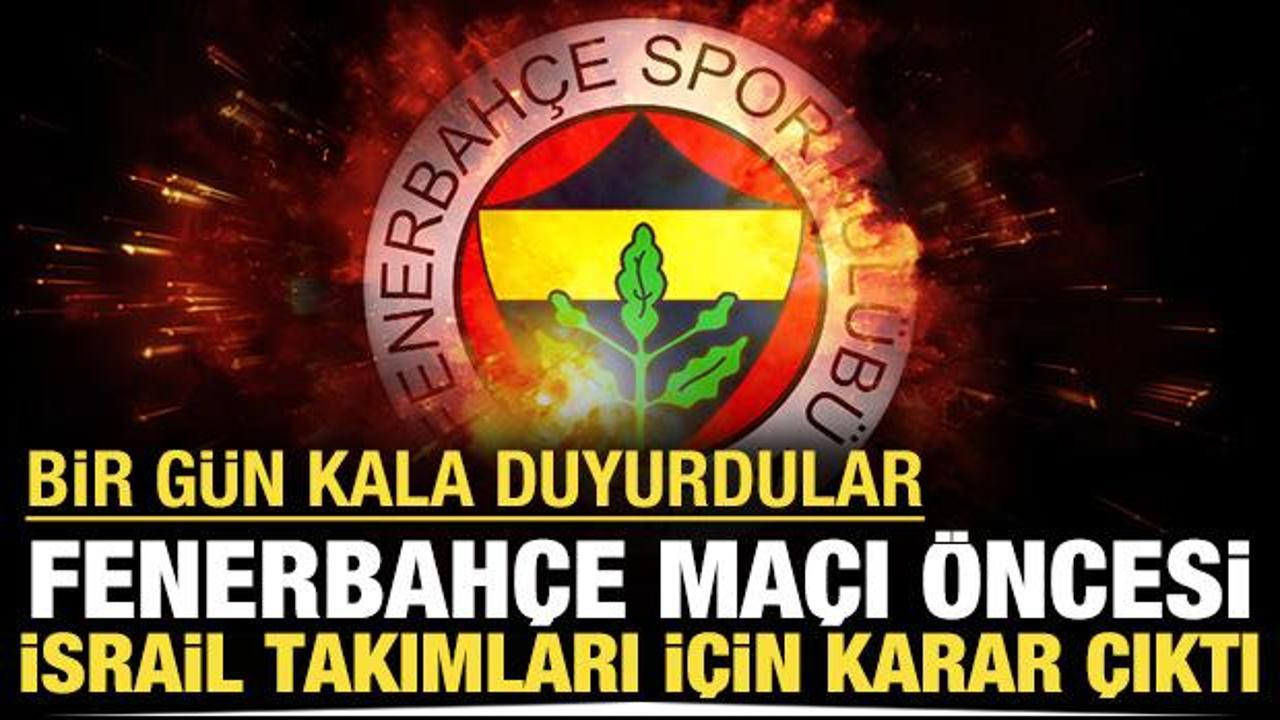 Fenerbahçe maçı öncesi İsrail takımları için karar çıktı