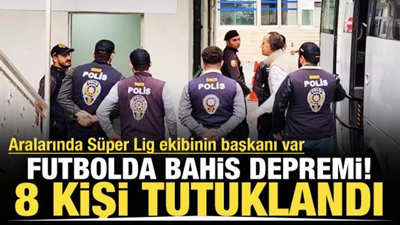 Futbolda bahis operasyonu: 8 kişi tutuklandı