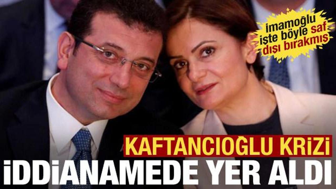 İddianamede dikkat çeken Canan Kaftancıoğlu detayı: İmamoğlu devre dışı bırakmış