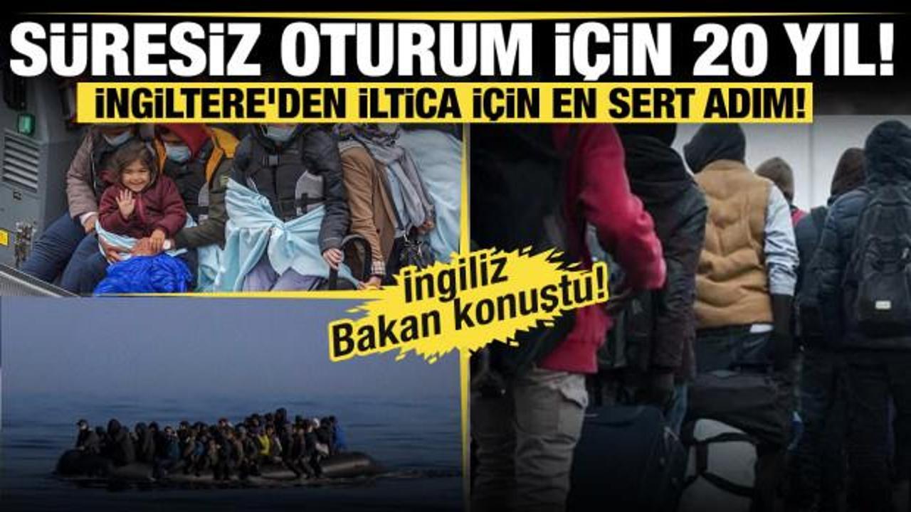 İngiltere'den iltica i&ccedil;in en sert adım: S&uuml;resiz oturum i&ccedil;in 20 yıl! 