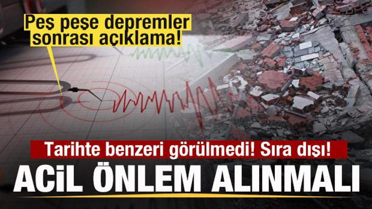 Peş peşe depremler sonrası a&ccedil;ıklama! Tarihte benzeri g&ouml;r&uuml;lmedi! Sıra dışı