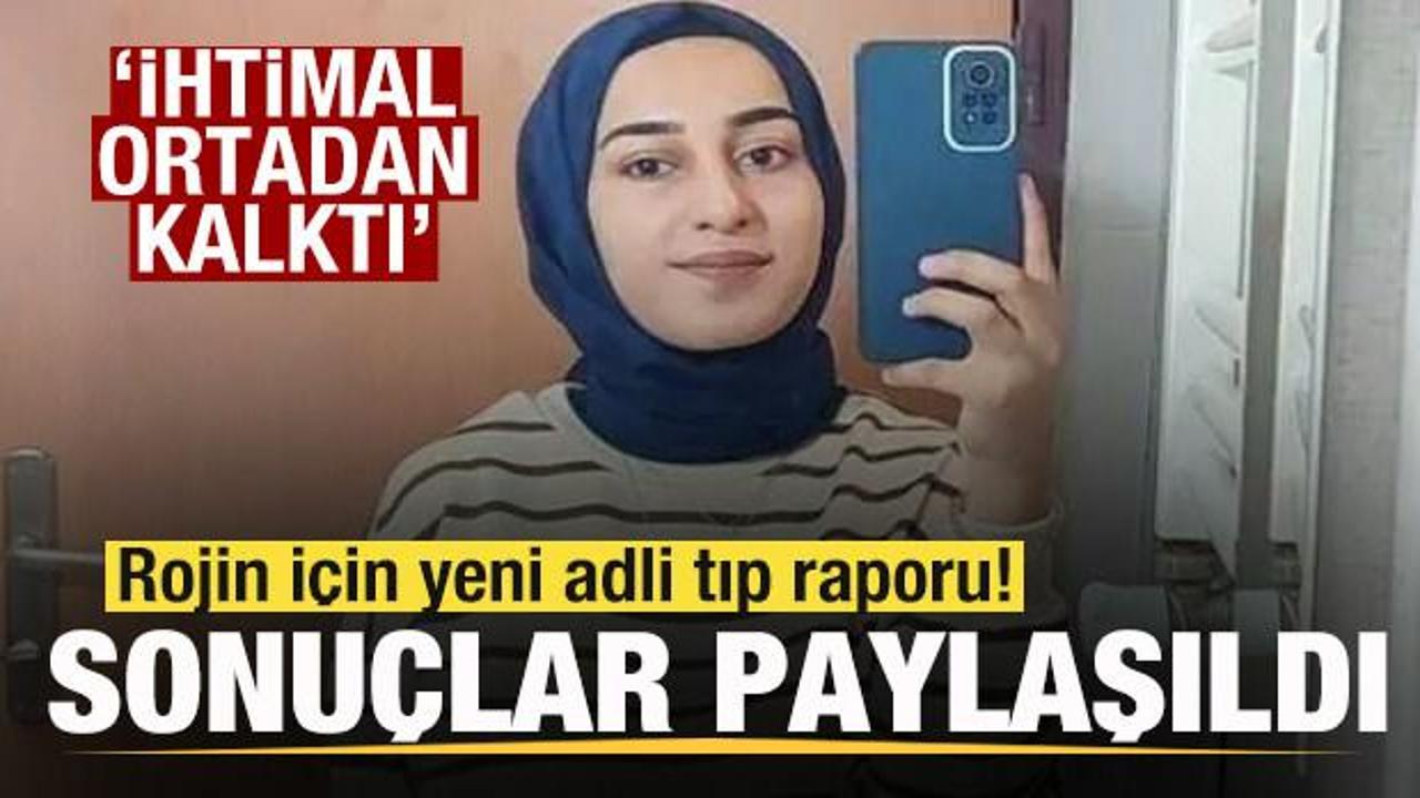 Rojin i&ccedil;in yeni adli tıp raporu! Sonu&ccedil;lar paylaşıldı! 'İhtimal ortadan kalktı'