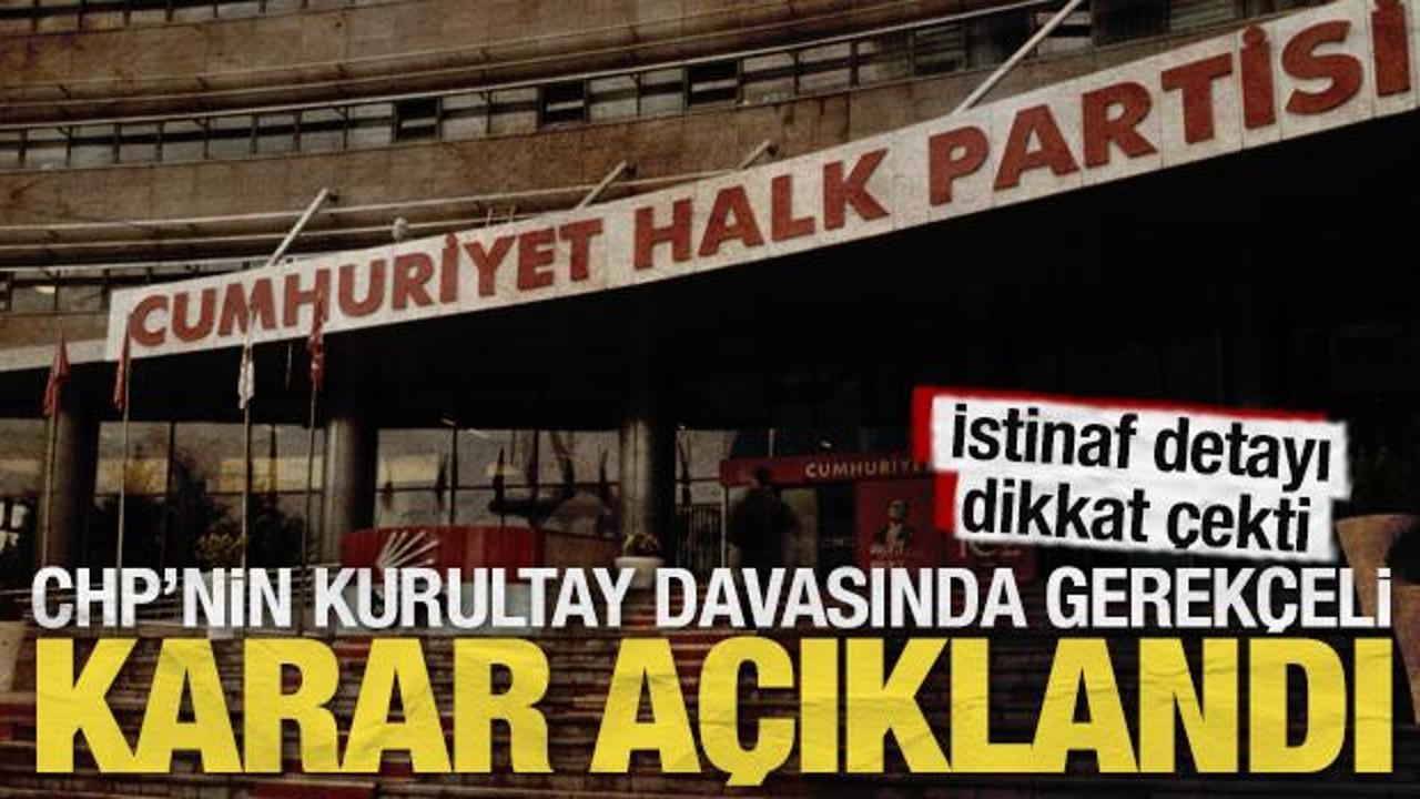 SON DAKİKA: CHP&rsquo;nin kurultay davasında gerek&ccedil;eli karar a&ccedil;ıklandı